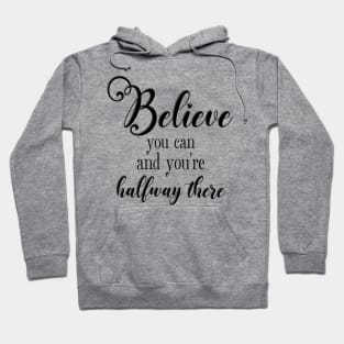 Believe You Can and You're Halfway There Hoodie